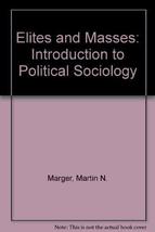 Elites and masses: An introduction to political sociology Marger, Martin - £12.20 GBP