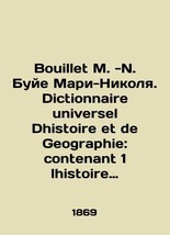 Bouillet M. -N. Bouillet Marie-Nicolas. Dictionnaire universsel Dhistoire et de  - £548.40 GBP