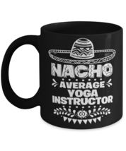 Nacho Average Yoga instructor mug, Funny unique present for Cinco de Mayo, 5th  - £14.19 GBP