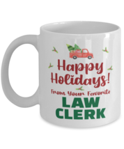 Christmas Mug From Law Clerk - Happy Holidays 2 From Your Favorite - 11 oz  - $14.95