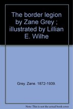 The border legion by Zane Grey ; illustrated by Lillian E. Wilhe [Paperback] Gre - £7.84 GBP