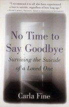 No Time to Say Goodbye: Surviving the Suicide of a Loved One by Carla Fine  - £1.82 GBP