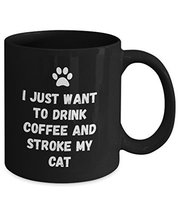I Just Want To Drink Coffee And Stroke My Cat Black Novelty Coffee Mug (11oz) - £11.53 GBP