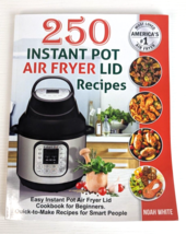 250 Instant Pot Air Fryer Lid Recipes: Easy Instant Pot Air Fryer Lid Noah White - £3.94 GBP