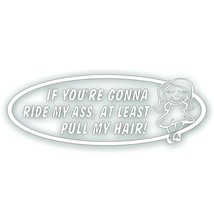 If You&#39;re Gonna Ride My Ass At Least Pull My Hair Tailgate Girl Decal St... - £7.79 GBP