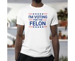 I&#39;m Voting for Felon &#39;24 Trump MAGA Election T-shirt Unisex 100% Cotton ... - $24.99