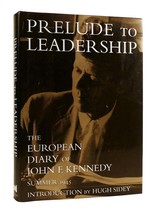 Hugh Sidey, John F. Kennedy Prelude To Leadership The European Diary Of John F. - £36.91 GBP