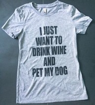 I Just Want To Drink Wine And Pet My Dog T-shirt Juniors Small Funny Gra... - $3.76