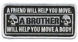 A Friend Will Help You Move A Brother Will Help You Move A Body Patch - Black/Wh - $8.98