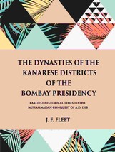 The Dynasties Of The Kanarese Districts Of The Bombay Presidency: Fr [Hardcover] - £26.55 GBP