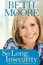 So Long, Insecurity: You&#39;ve Been a Bad Friend to Us [Hardcover] Moore, Beth - £3.10 GBP