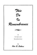 This Do In Remembrance (of Me): A Scriptural Examination of a Common Church Cust - £8.56 GBP