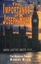 The Headless Trilogy Ser.: The Importance of Joseph Ross : When Justice Meets... - £11.77 GBP