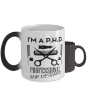 Phd Professional Hair Designer,  Color Changing Coffee Mug, Magic Coffee Cup.  - $24.99