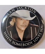 Alan Jackson When Somebody Loves You 3&quot; pinback - $92.39 MXN