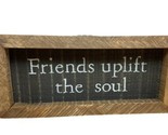 Friends Uplift the Soul Wall Sign  Wooden Demdaco  Oak and Main - $11.88