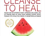 Medical Medium Cleanse to Heal: Healing Plans for Sufferers of Anxiety, ... - $14.69