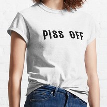  Piss Off White Women Classic T-Shirt - $16.50