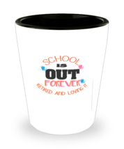 Shot Glass Tequila Party Funny School Is Out Forever Retired And Loving It  - £15.99 GBP