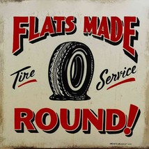 Flat Tires Made Round Metal Sign by Marty Mummert - $40.00