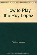 How to Play the Ruy Lopez Taulbut, Shaun - £8.22 GBP