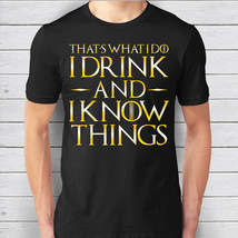 GOLD VERSION - That&#39;s What I Do I Drink And I Know Things - Game of Thrones Tees - £15.94 GBP