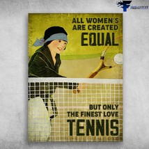 Tennis Poster Tennis Girl All Womens Are Created Equal But Only The Finest Love  - £12.63 GBP