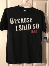 &quot;Because I Said So -Dad&quot; Men&#39;s T Shirt Choose Sz S or M NWT - £11.95 GBP