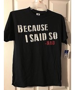 &quot;Because I Said So -Dad&quot; Men&#39;s T Shirt Choose Sz S or M NWT - $20.55 CAD