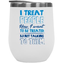 I Treat People How I Want To Be Treated By Not Talking To Them Witty Introvertin - £21.89 GBP