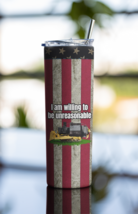 I am willing to be unreasonable 20 ounce tumbler flag - $36.99