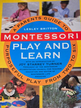 Montessori Play And Learn: A Parent&#39;s Guide to Purposeful Play from Two ... - $14.85