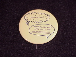 1989 National Coin Week American Numismatic Association Pinback Button, Co - $6.95