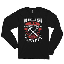 We Are All Born Equal Some Step Up And Become A Handyman Long sleeve t-shirt - £23.96 GBP