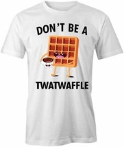 Don&#39;t Be A Twatwaffle T Shirt Tee Printed Graphic T-Shirt Gift Funny S1WCA812 - £16.53 GBP+