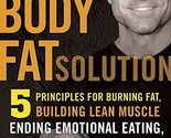 The Body Fat Solution: Five Priciples for Burning Fat, Building Lean Mus... - $2.93