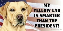 MY YELLOW LAB IS SMARTER THAN THE PRESIDENT! USA Flag Car Fridge Dog Mag... - $6.76