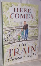 Charlotte Voake HERE COMES THE TRAIN First U.S. edition, first printing Children - £46.07 GBP