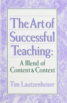 The Art of Successful Teaching: A Blend of Content &amp; Context Tim Lautzen... - £6.16 GBP