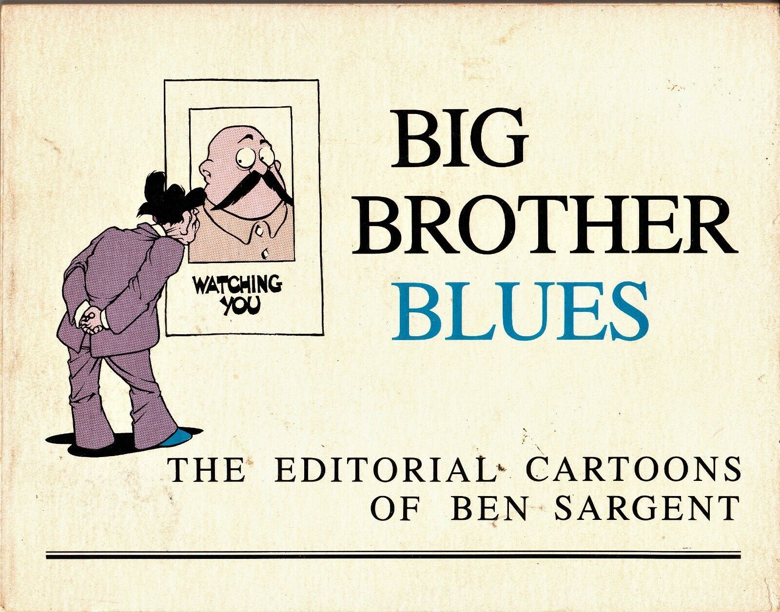 BIG BROTHER BLUES: THE EDITORIAL CARTOONS OF BEN SARGENT (1984) Texas Mo... - $7.19