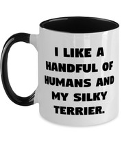 Fancy Silky Terrier Dog Gifts, I Like a Handful of Humans and My Silky T... - $19.75