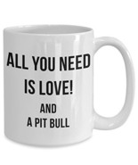 All You Need Is Love And A Pit bull Mug - Dog Lover Coffee Cup - Funny C... - $16.61