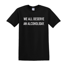 We All Deserve An Alcoholiday - T-Shirt - $14.00