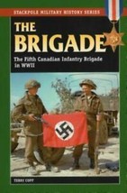 : The Brigade : The Fifth Canadian Infantry Brigade in World War II WWII CANADA - £6.49 GBP