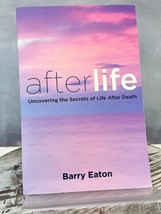 Afterlife: Uncovering the Secrets of Life After Death [Paperback] Eaton, Barry - £6.17 GBP