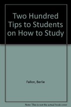 Two Hundred Tips to Students on How to Study [Paperback] Fallon, Berlie - £4.03 GBP