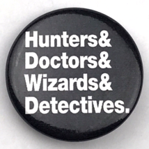 Hunters &amp; Doctors &amp; Wizards &amp; Detectives Pin Button - $12.85