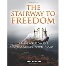 The Stairway To Freedom: A Message From The Great White Brotherhood Bob Sanders - $9.00