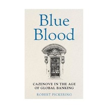 Blue Blood: Cazenove in the Age of Global Banking Pickering, Robert - $51.00