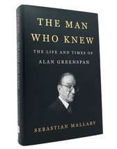 Sebastian Mallaby THE MAN WHO KNEW The Life and Times of Alan Greenspan 1st Edit - £36.82 GBP